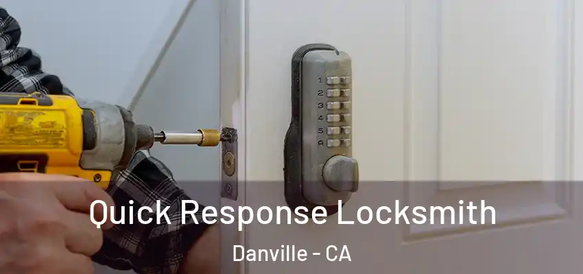  Quick Response Locksmith Danville - CA